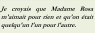 JE CROYAIS QUE MADAME ROSA M AIMAIT POUR RIEN ET QU ON ETAIT QUELQU'UN L UN POUR L AUTRE-txt