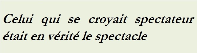 CELUI QUI SE CROYAIT SPECTATEUR ETAIT EN VERITE LE SPECTACLE-txt