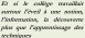 ET SI LE COLLEGE TRAVAILLAIT PLUS L EVEIL A UNE NOTION L INFORMATION LA DECOUVERTE QUE L APPRENTISSAGE DES TECHNIQUES-txt