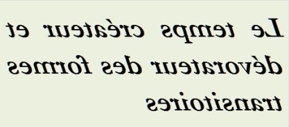 LE TEMPS CREATEUR ET DEVORATEUR - txt0r